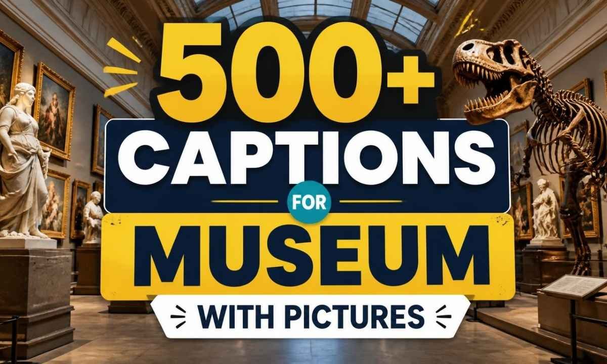 500-captions-for-museum-with-pictures
