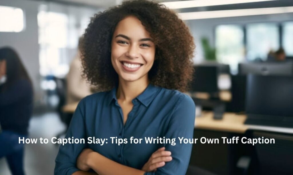 how-to-caption-slay-tips-for-writing-your-own-tuff-caption