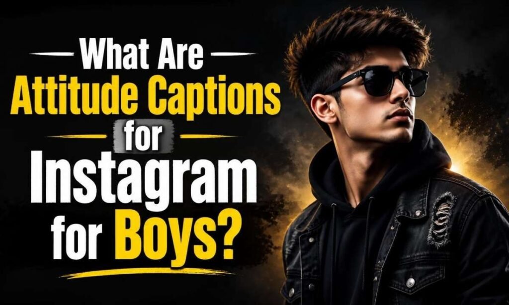 what-are-attitude-captions-for-instagram-for-boys